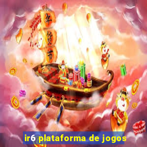 ir6 plataforma de jogos